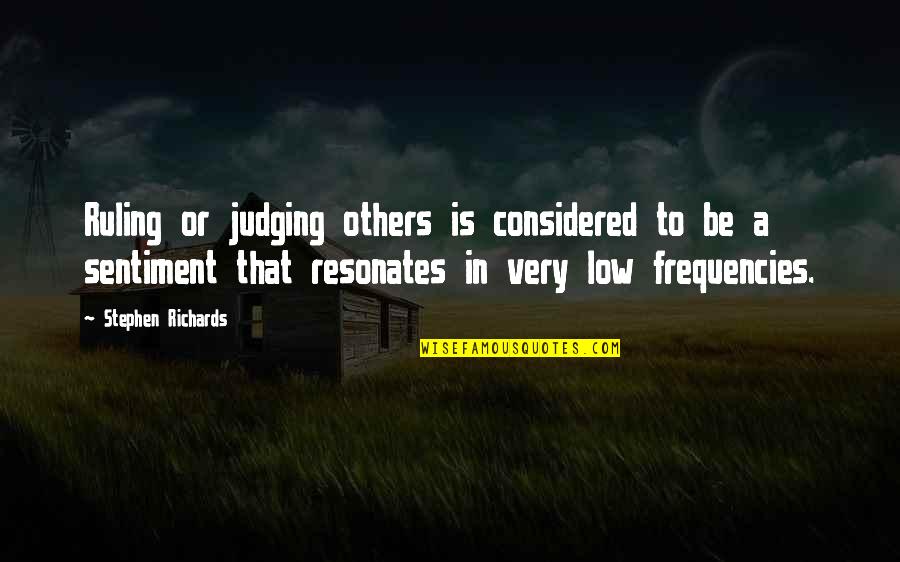 Judgement Of Others Quotes By Stephen Richards: Ruling or judging others is considered to be