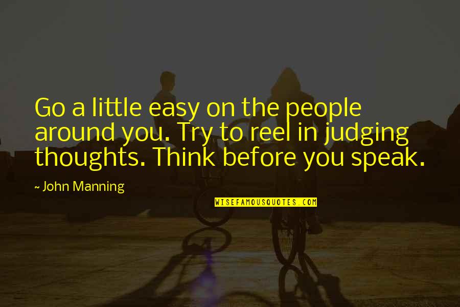 Judgement On Others Quotes By John Manning: Go a little easy on the people around