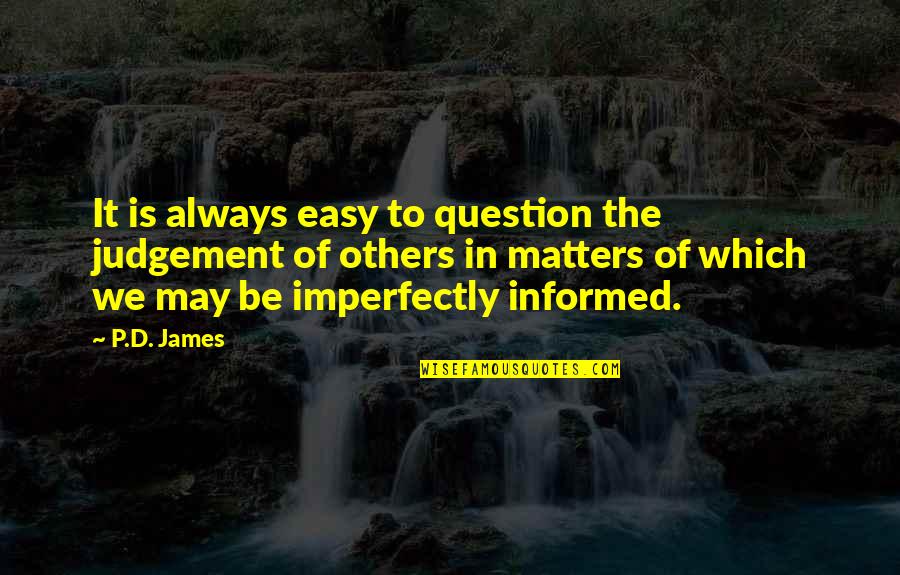 Judgement On Others Quotes By P.D. James: It is always easy to question the judgement