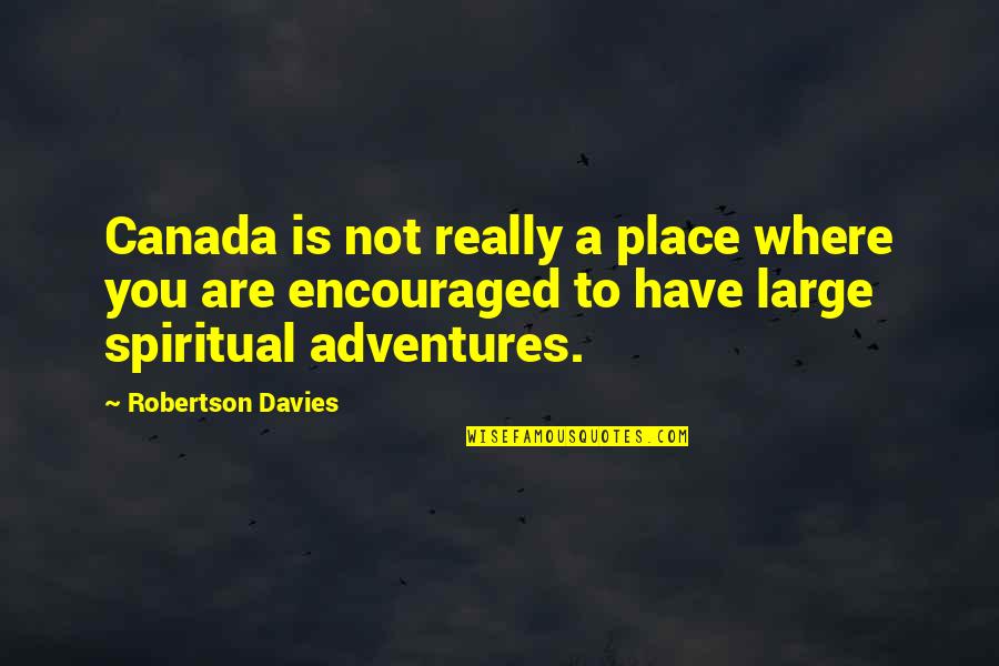 Judgement Pinterest Quotes By Robertson Davies: Canada is not really a place where you