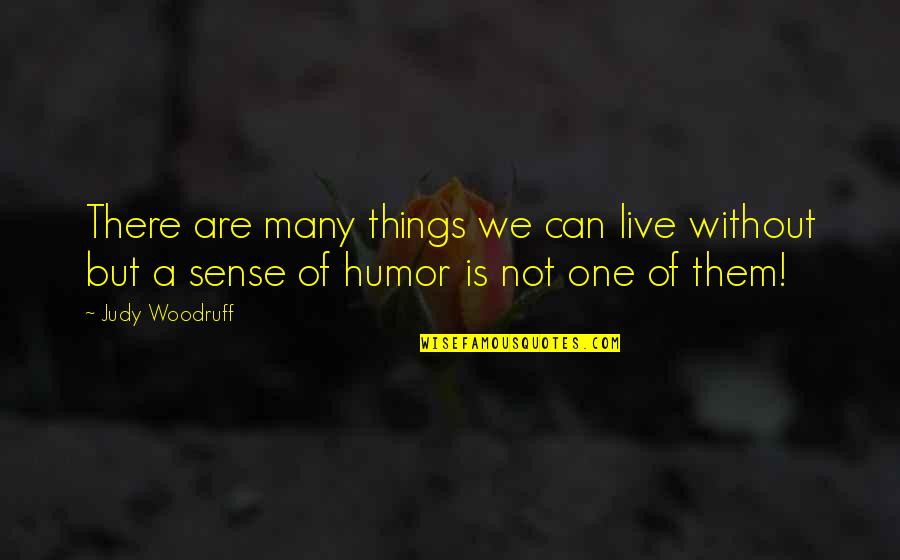 Judgement Quote Quotes By Judy Woodruff: There are many things we can live without