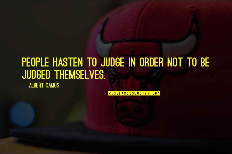 Judgement Quotes By Albert Camus: People hasten to judge in order not to