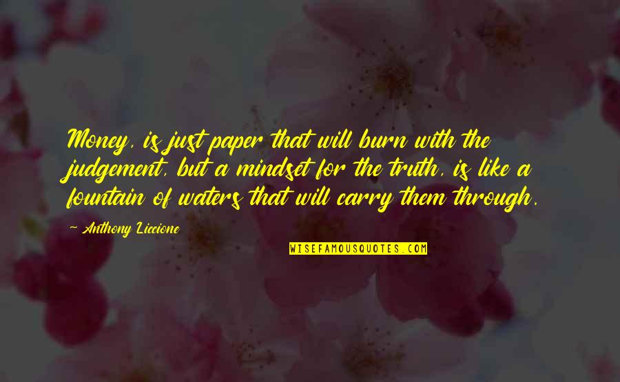 Judgement Quotes By Anthony Liccione: Money, is just paper that will burn with