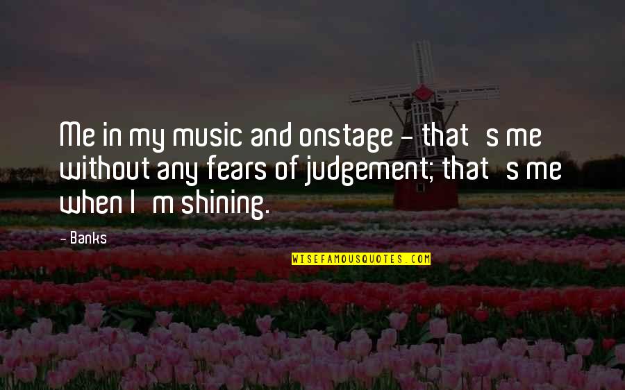 Judgement Quotes By Banks: Me in my music and onstage - that's