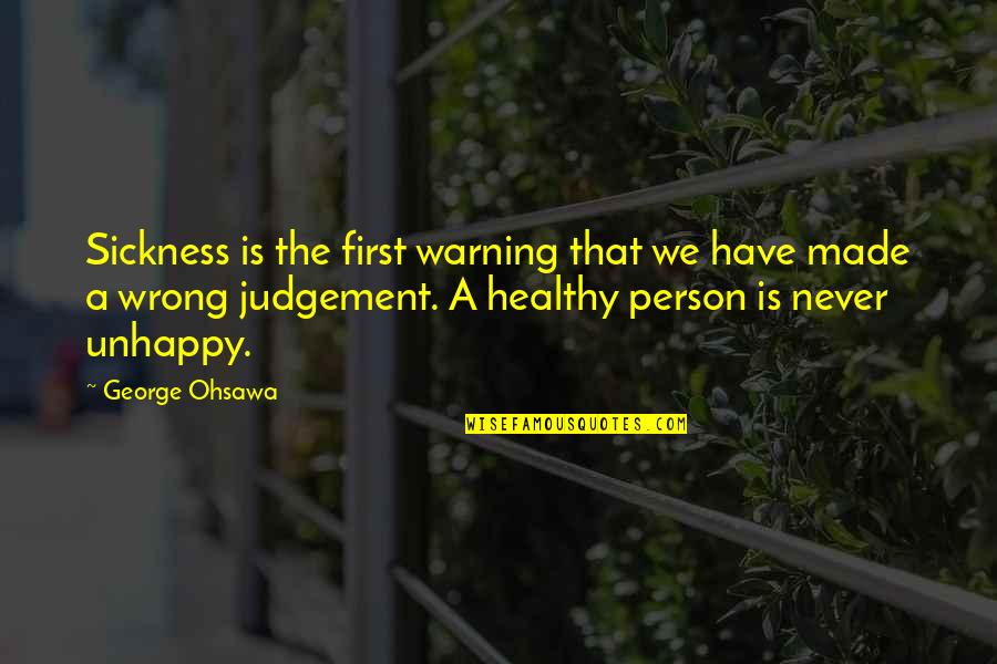 Judgement Quotes By George Ohsawa: Sickness is the first warning that we have