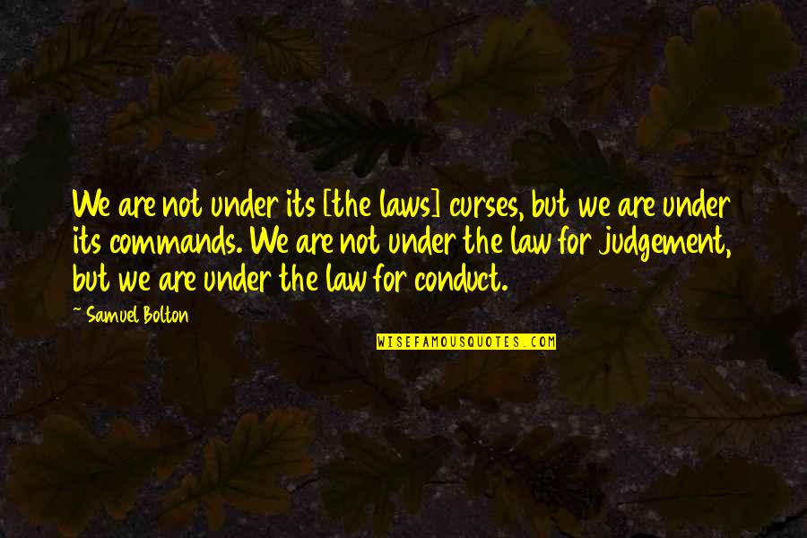 Judgement Quotes By Samuel Bolton: We are not under its [the laws] curses,