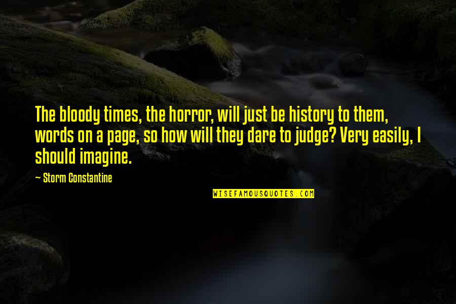 Judgement Quotes By Storm Constantine: The bloody times, the horror, will just be
