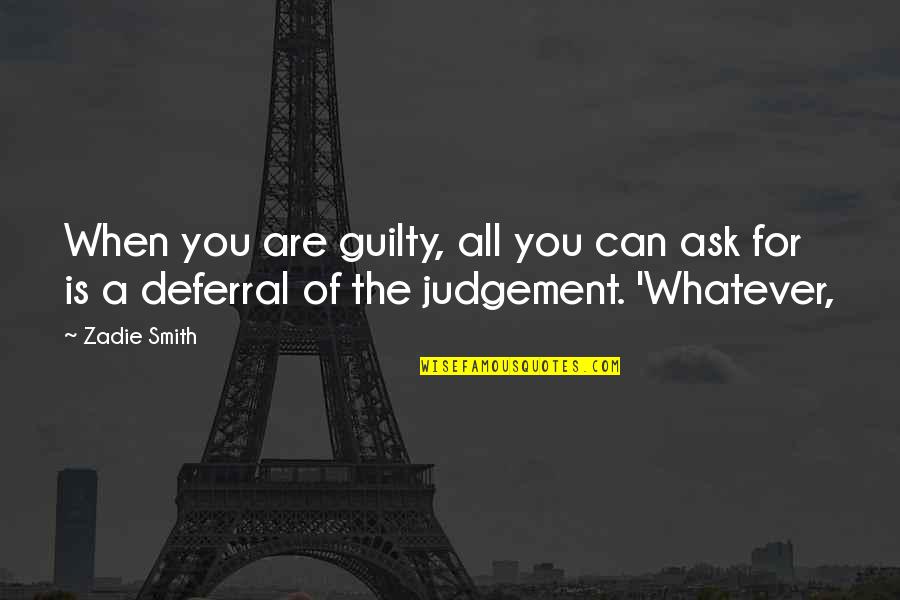 Judgement Quotes By Zadie Smith: When you are guilty, all you can ask