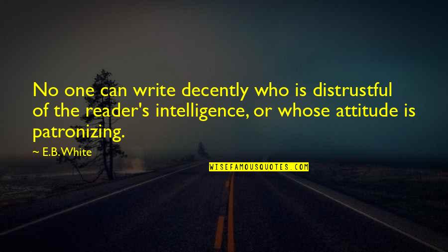 Judgemental Christians Quotes By E.B. White: No one can write decently who is distrustful