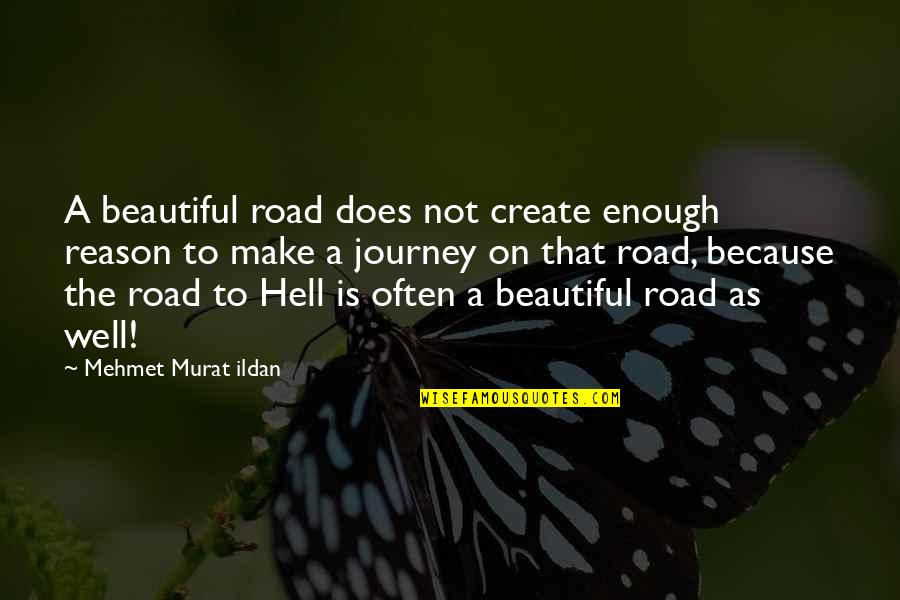 Judgemental Christians Quotes By Mehmet Murat Ildan: A beautiful road does not create enough reason