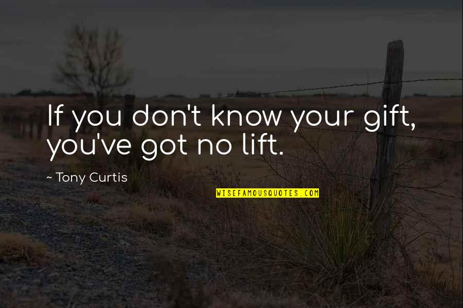 Judgemental Moms Quotes By Tony Curtis: If you don't know your gift, you've got