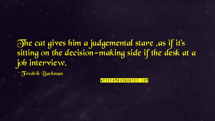 Judgemental Quotes By Fredrik Backman: The cat gives him a judgemental stare ,as Judgemental Quotes By Fredrik Backman: The cat gives him a judgemental stare ,as
