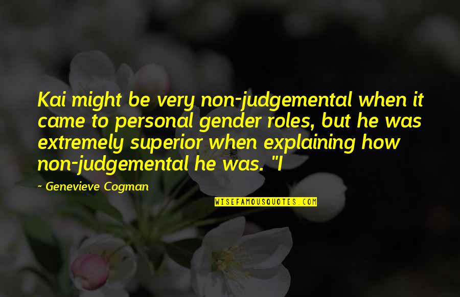 Judgemental Quotes By Genevieve Cogman: Kai might be very non-judgemental when it came Judgemental Quotes By Genevieve Cogman: Kai might be very non-judgemental when it came