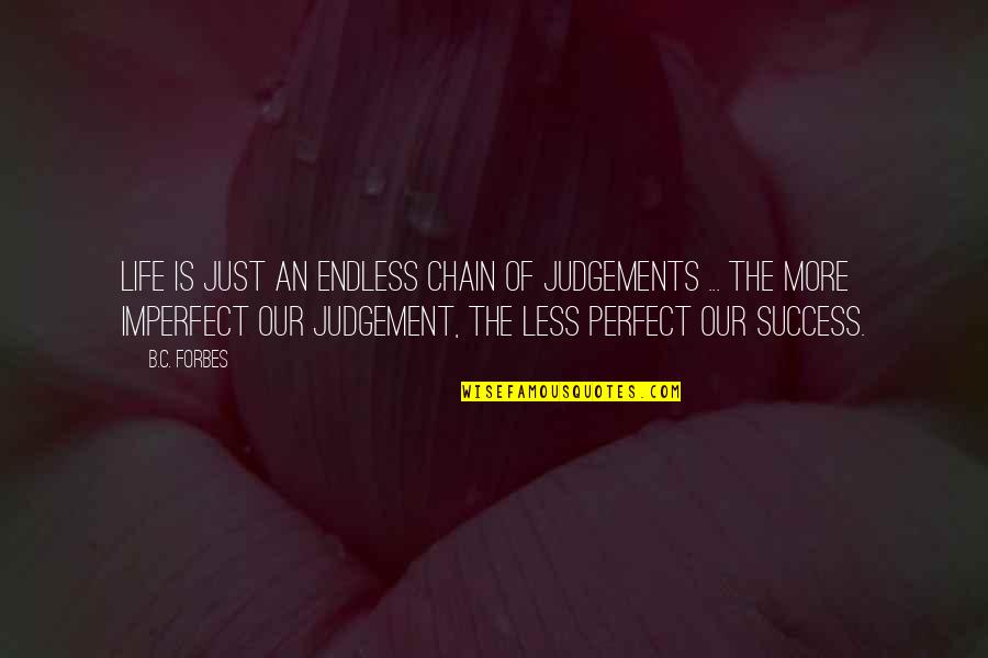 Judgements Quotes By B.C. Forbes: Life is just an endless chain of judgements