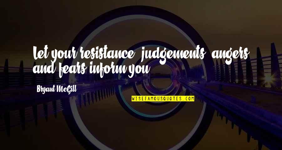 Judgements Quotes By Bryant McGill: Let your resistance, judgements, angers and fears inform