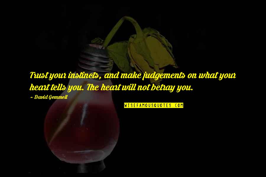 Judgements Quotes By David Gemmell: Trust your instincts, and make judgements on what Judgements Quotes By David Gemmell: Trust your instincts, and make judgements on what