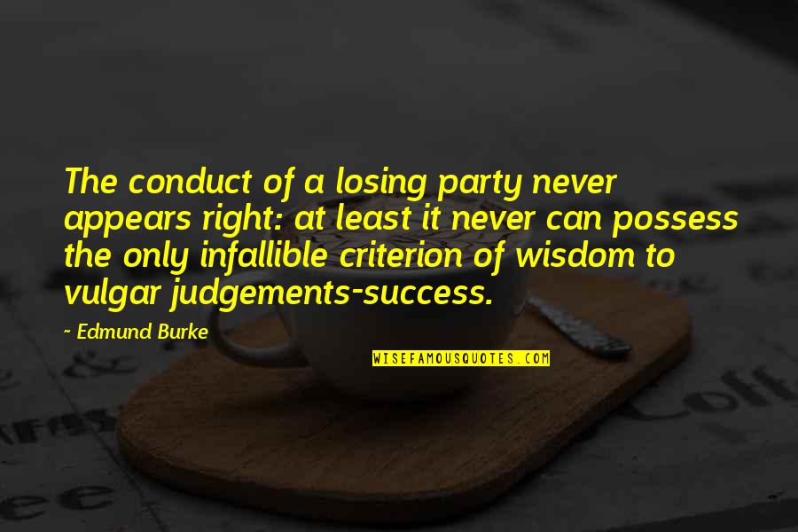 Judgements Quotes By Edmund Burke: The conduct of a losing party never appears