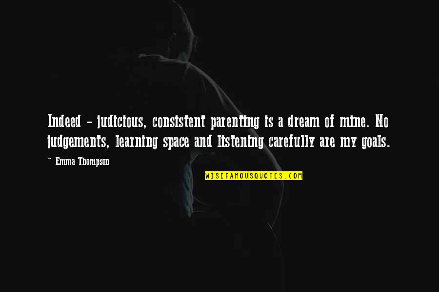 Judgements Quotes By Emma Thompson: Indeed - judicious, consistent parenting is a dream Judgements Quotes By Emma Thompson: Indeed - judicious, consistent parenting is a dream