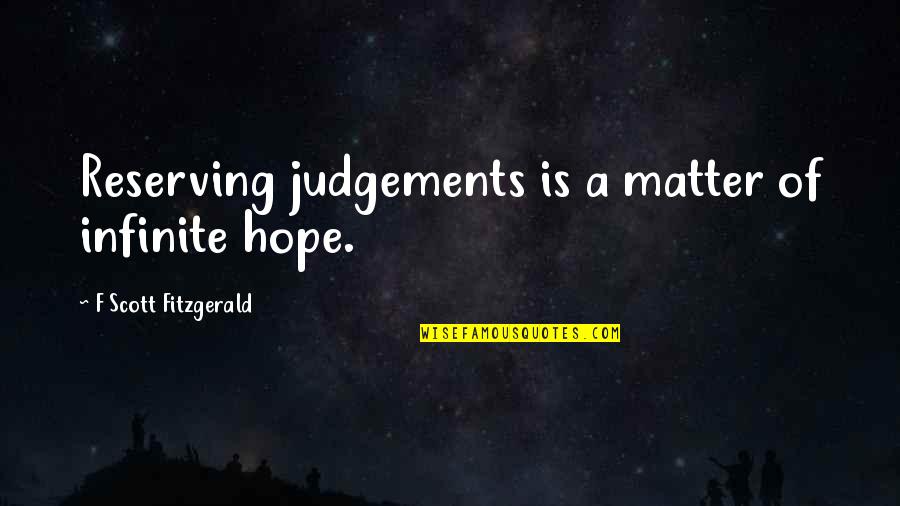 Judgements Quotes By F Scott Fitzgerald: Reserving judgements is a matter of infinite hope.