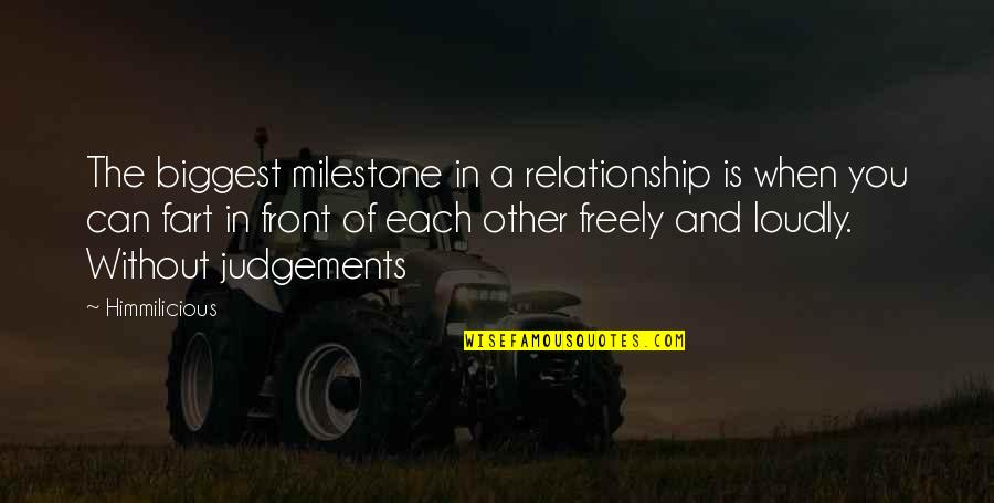 Judgements Quotes By Himmilicious: The biggest milestone in a relationship is when