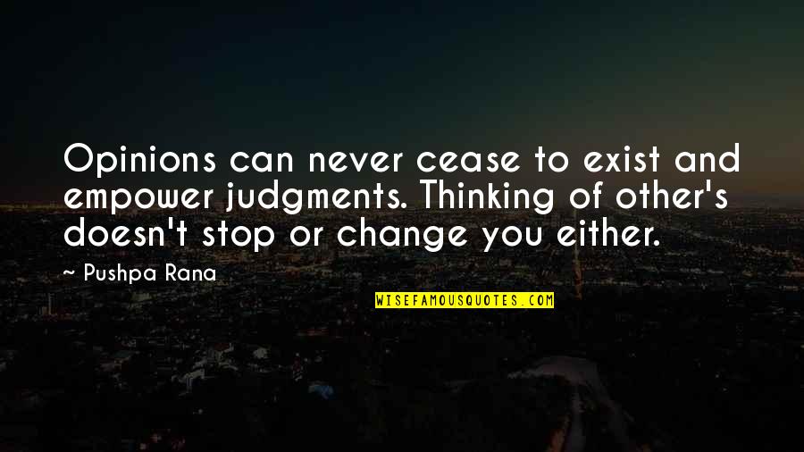 Judgements Quotes By Pushpa Rana: Opinions can never cease to exist and empower Judgements Quotes By Pushpa Rana: Opinions can never cease to exist and empower