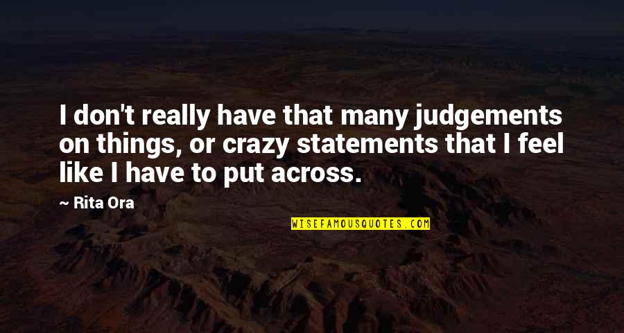 Judgements Quotes By Rita Ora: I don't really have that many judgements on