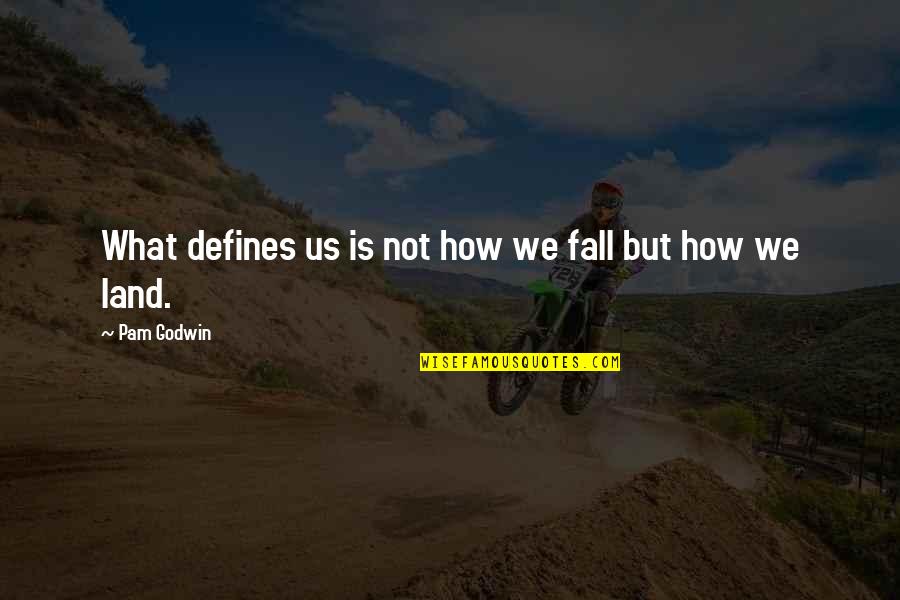 Judgerc Quotes By Pam Godwin: What defines us is not how we fall