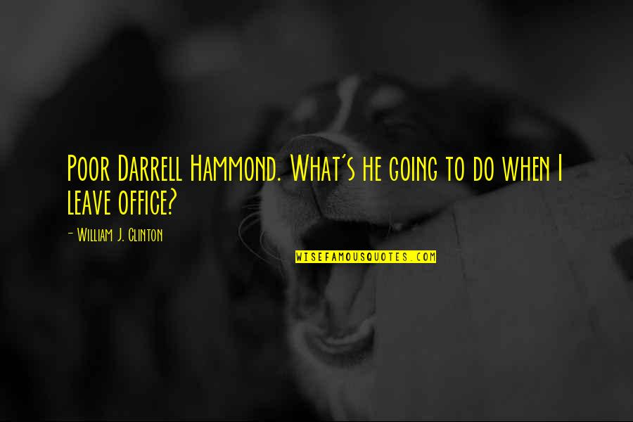 Judges And Justice Quotes By William J. Clinton: Poor Darrell Hammond. What's he going to do Judges And Justice Quotes By William J. Clinton: Poor Darrell Hammond. What's he going to do