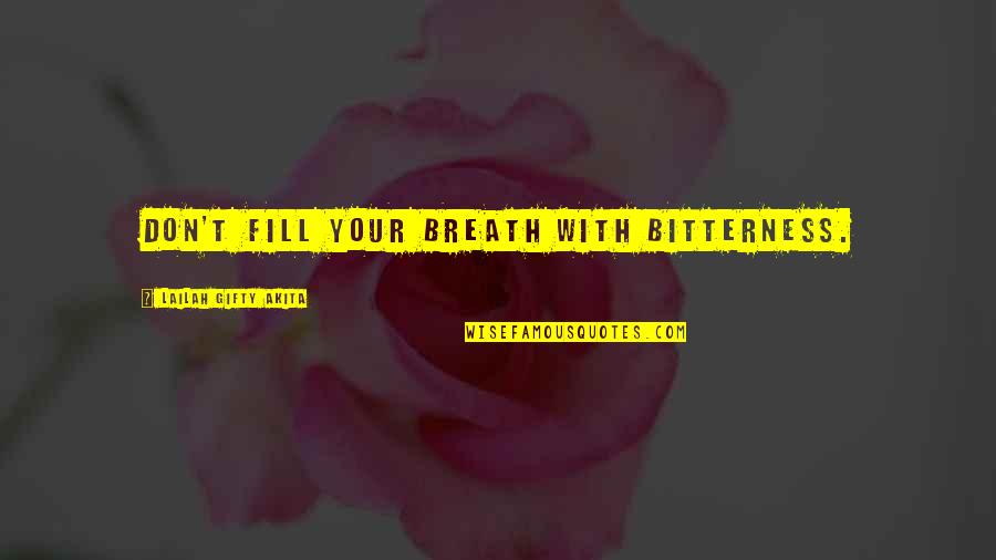 Judges Gong Quotes By Lailah Gifty Akita: Don't fill your breath with bitterness. Judges Gong Quotes By Lailah Gifty Akita: Don't fill your breath with bitterness.