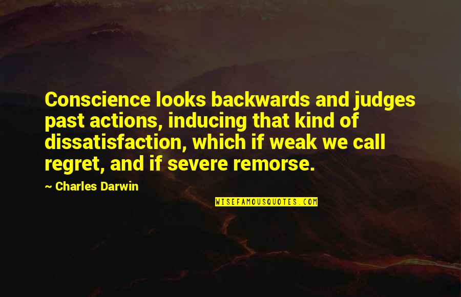 Judges Quotes By Charles Darwin: Conscience looks backwards and judges past actions, inducing
