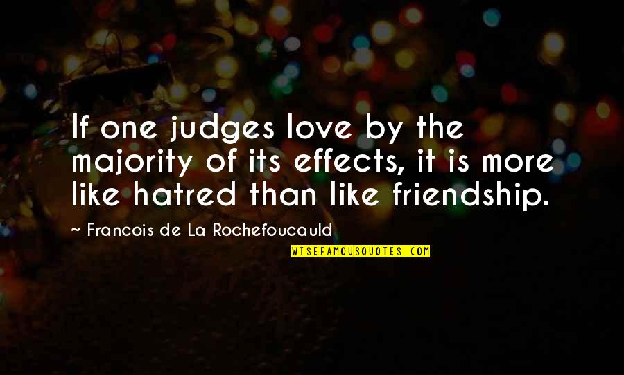 Judges Quotes By Francois De La Rochefoucauld: If one judges love by the majority of