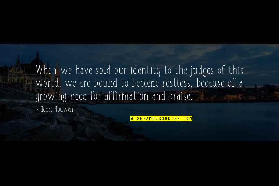 Judges Quotes By Henri Nouwen: When we have sold our identity to the