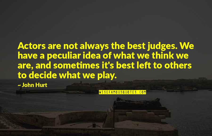Judges Quotes By John Hurt: Actors are not always the best judges. We