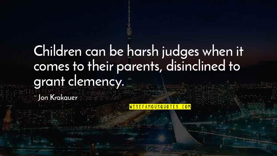 Judges Quotes By Jon Krakauer: Children can be harsh judges when it comes