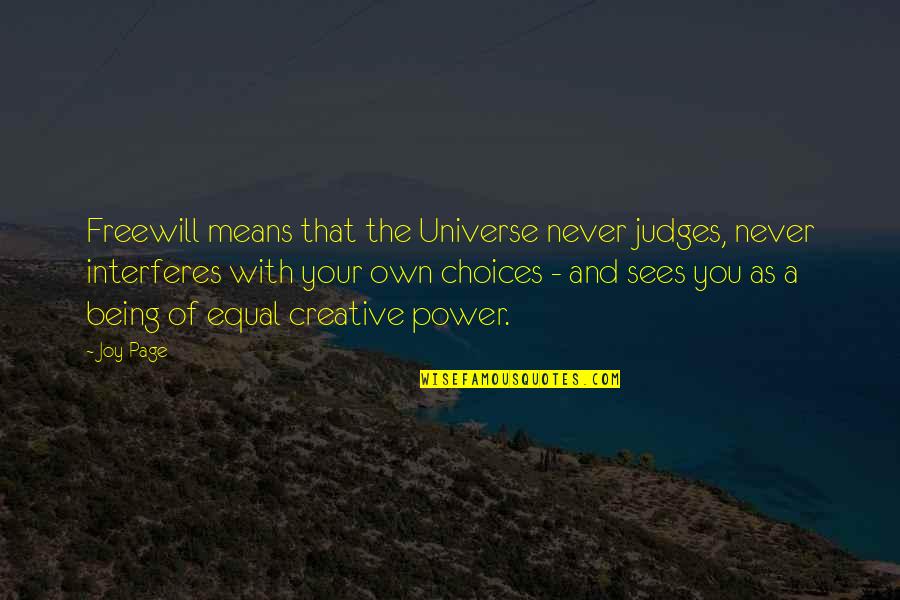 Judges Quotes By Joy Page: Freewill means that the Universe never judges, never