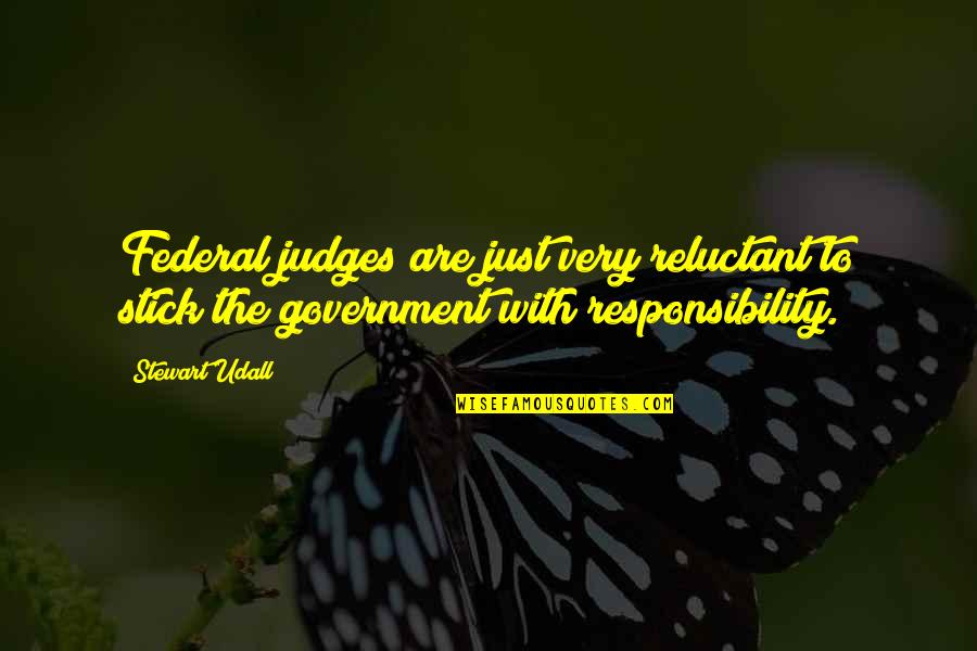 Judges Quotes By Stewart Udall: Federal judges are just very reluctant to stick