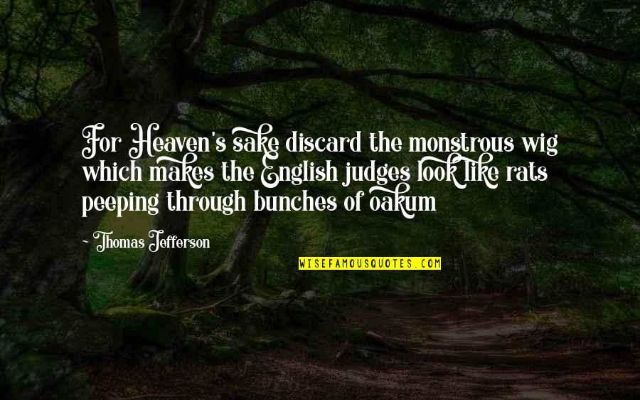 Judges Quotes By Thomas Jefferson: For Heaven's sake discard the monstrous wig which