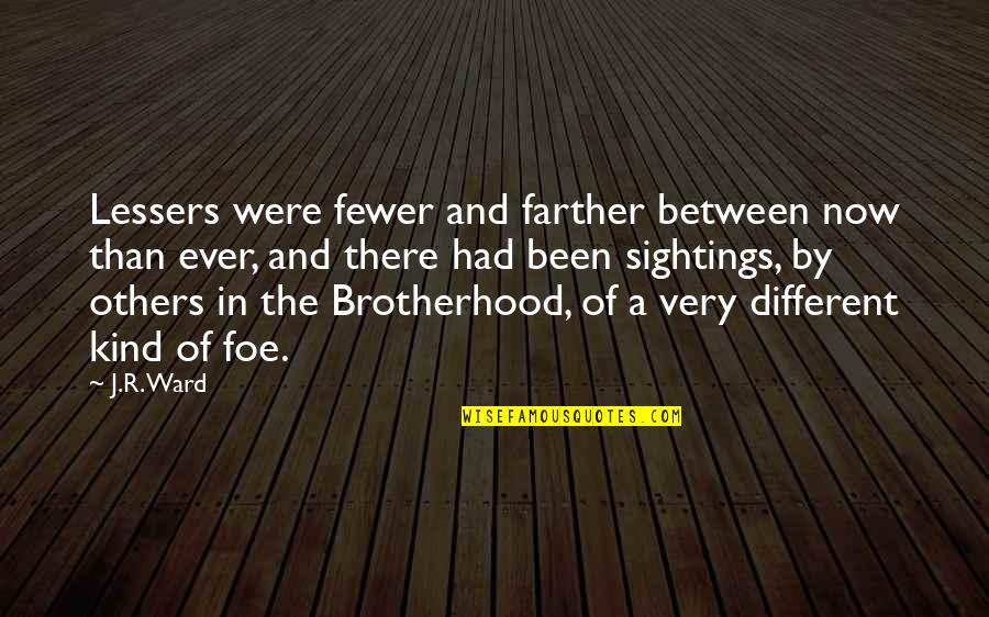 Judgin Quotes By J.R. Ward: Lessers were fewer and farther between now than