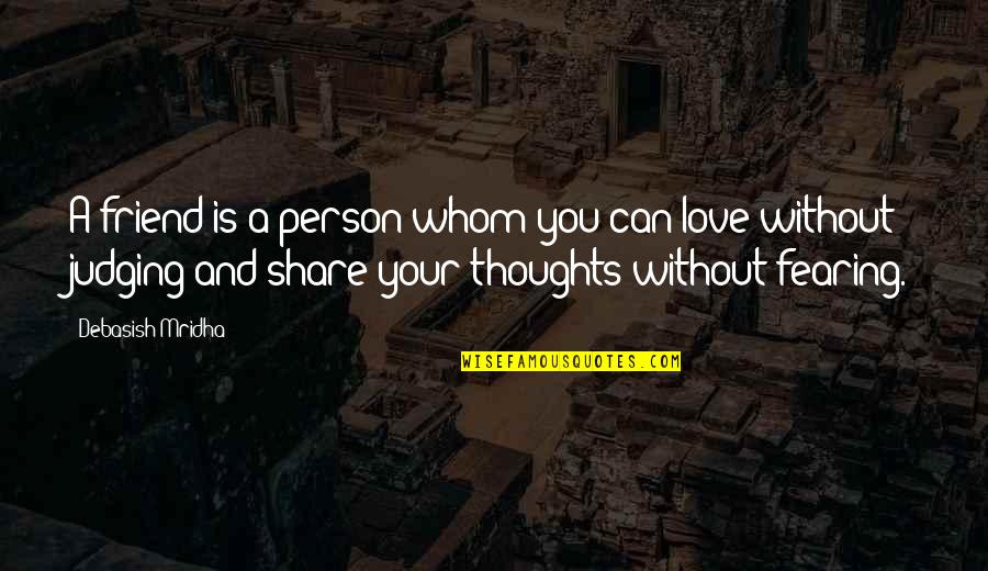 Judging A Person Quotes By Debasish Mridha: A friend is a person whom you can