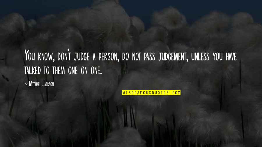 Judging A Person Quotes By Michael Jackson: You know, don't judge a person, do not