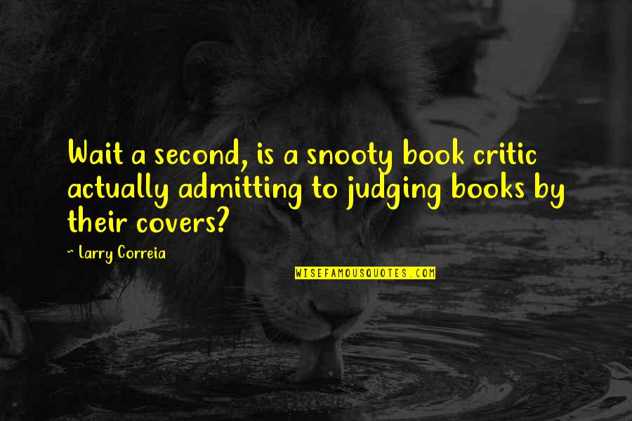 Judging Books By Their Covers Quotes By Larry Correia: Wait a second, is a snooty book critic