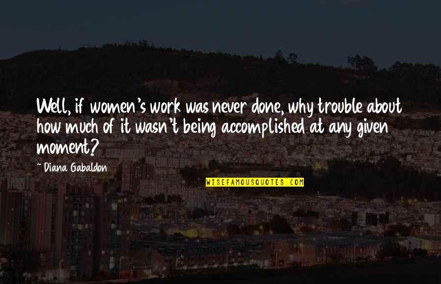 Judging By Appearance Quotes By Diana Gabaldon: Well, if women's work was never done, why