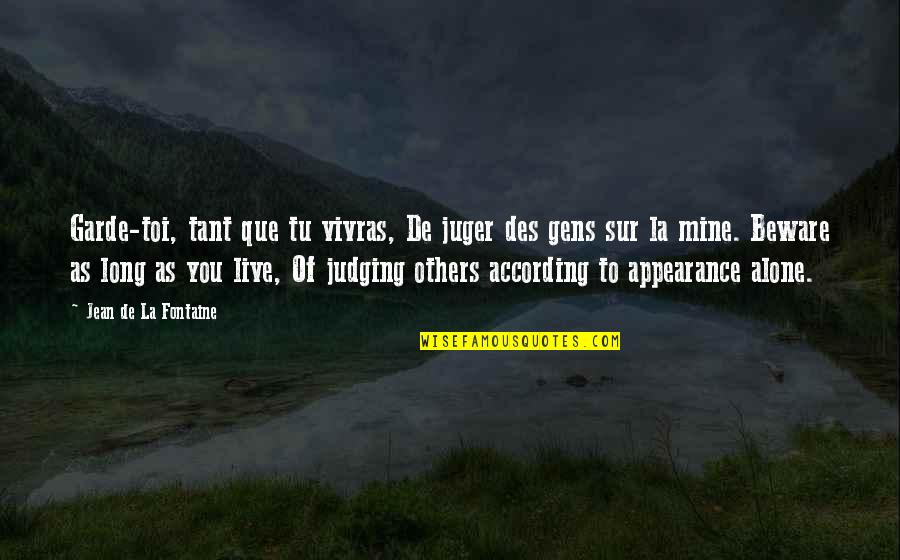 Judging By Appearance Quotes By Jean De La Fontaine: Garde-toi, tant que tu vivras, De juger des