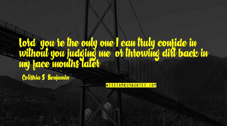 Judging Me Quotes Quotes By Colishia S. Benjamin: Lord, you're the only one I can truly