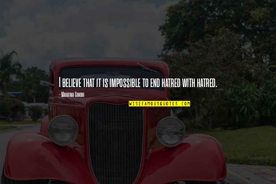 Judging My Past Quotes By Mahatma Gandhi: I believe that it is impossible to end