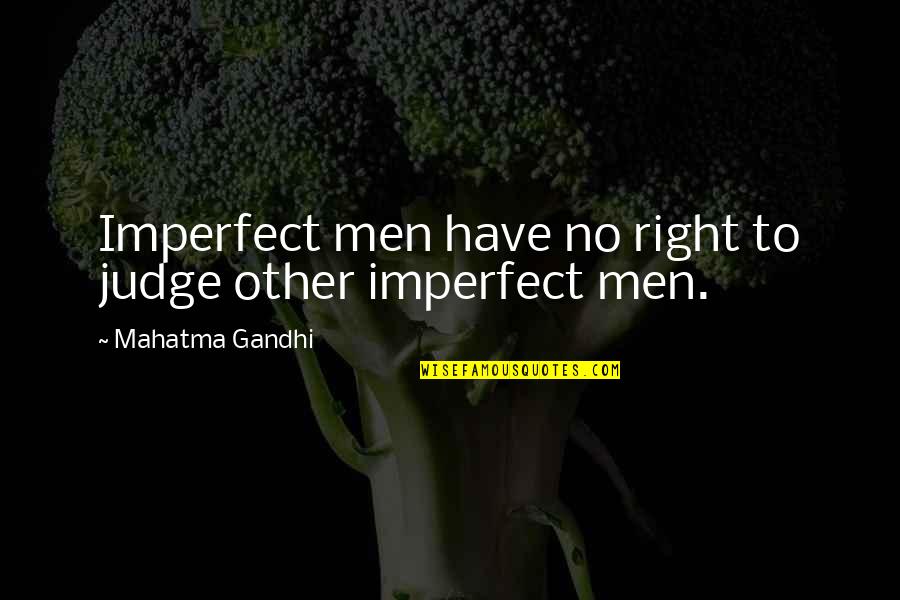 Judging Other Quotes By Mahatma Gandhi: Imperfect men have no right to judge other