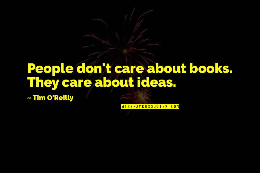 Judging Others Actions Quotes By Tim O'Reilly: People don't care about books. They care about