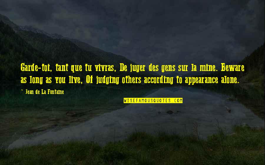 Judging Others Appearance Quotes By Jean De La Fontaine: Garde-toi, tant que tu vivras, De juger des