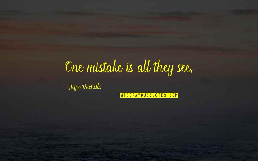 Judging Others Mistakes Quotes By Joyce Rachelle: One mistake is all they see.