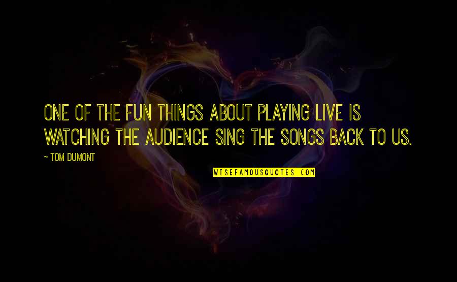 Judging Others Wrongly Quotes By Tom Dumont: One of the fun things about playing live